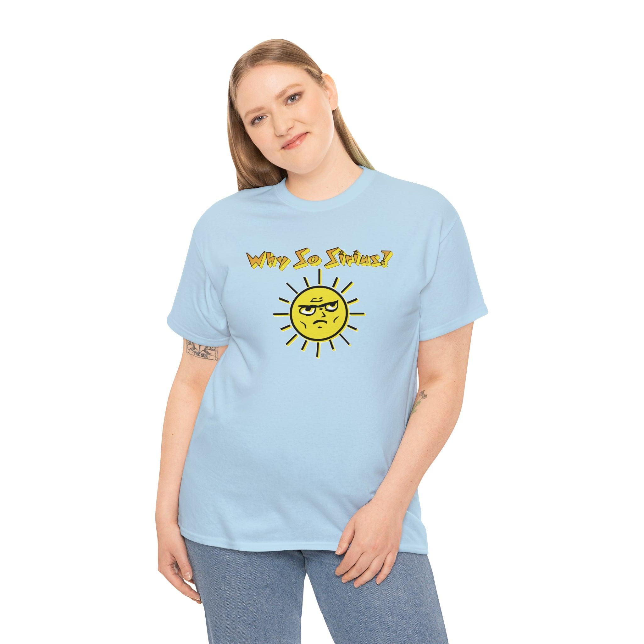 Why So Sirius? - T-Shirt - Witty Twisters Fashions