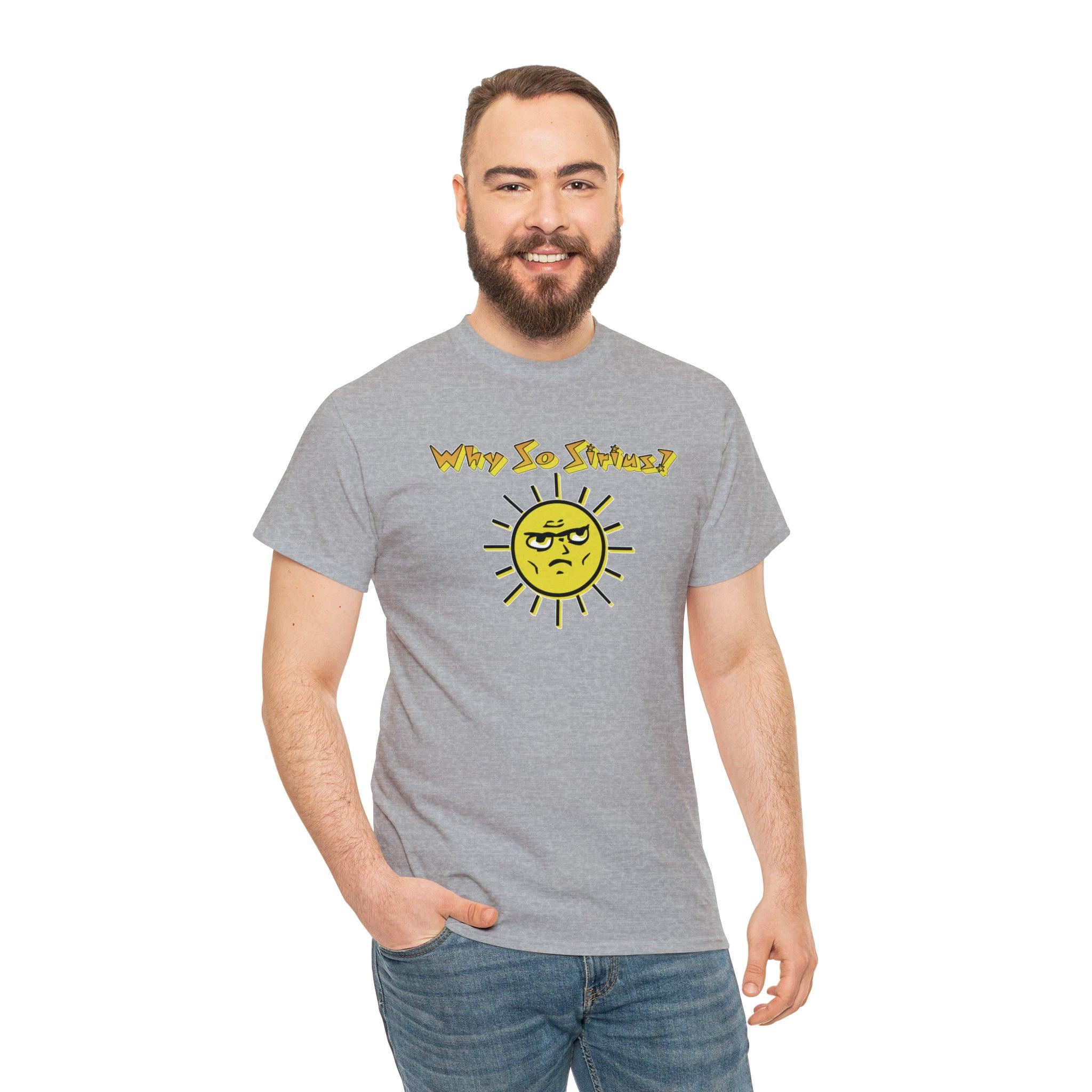 Why So Sirius? - T-Shirt - Witty Twisters Fashions