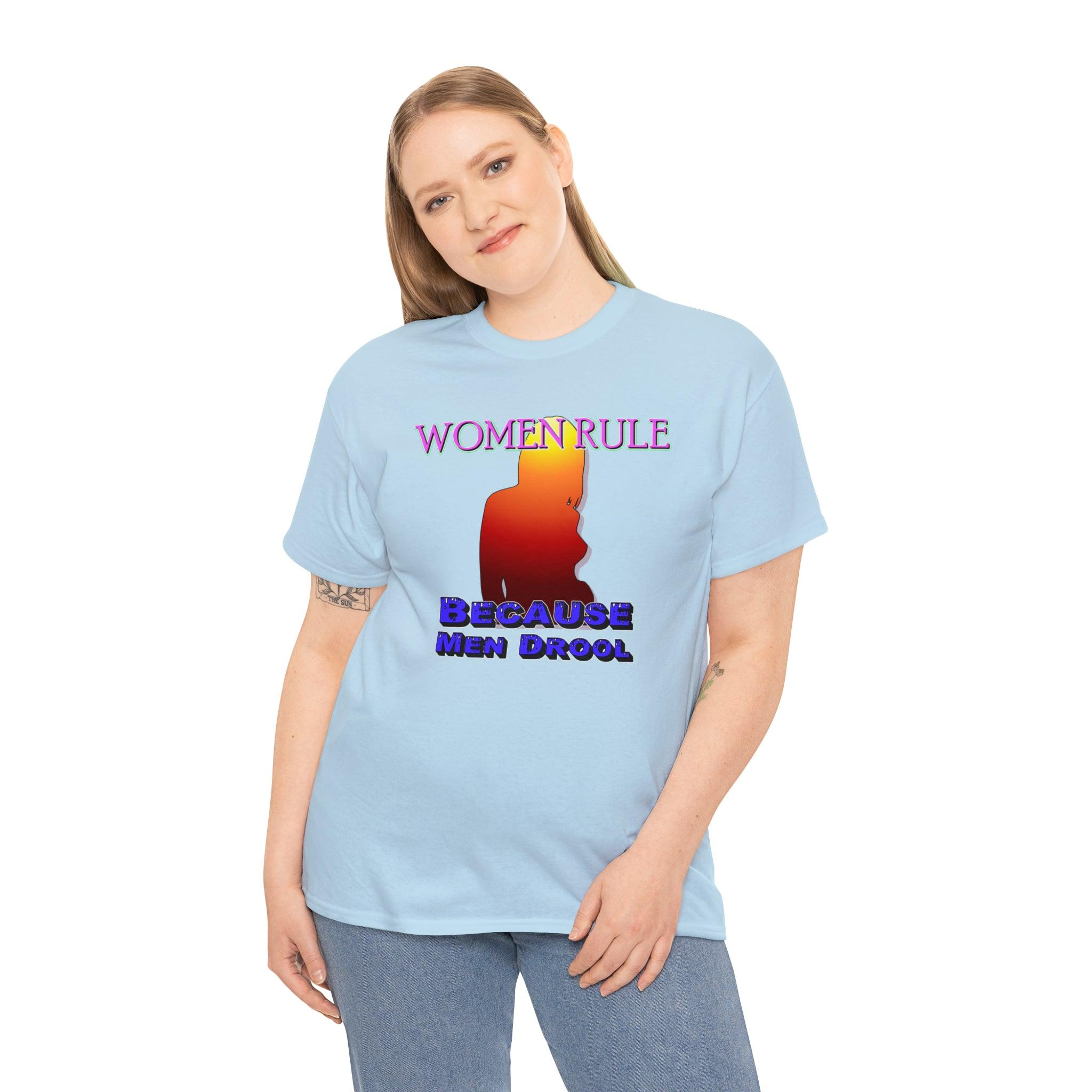 Women Rule Because Men Drool - T-Shirt - Witty Twisters Fashions