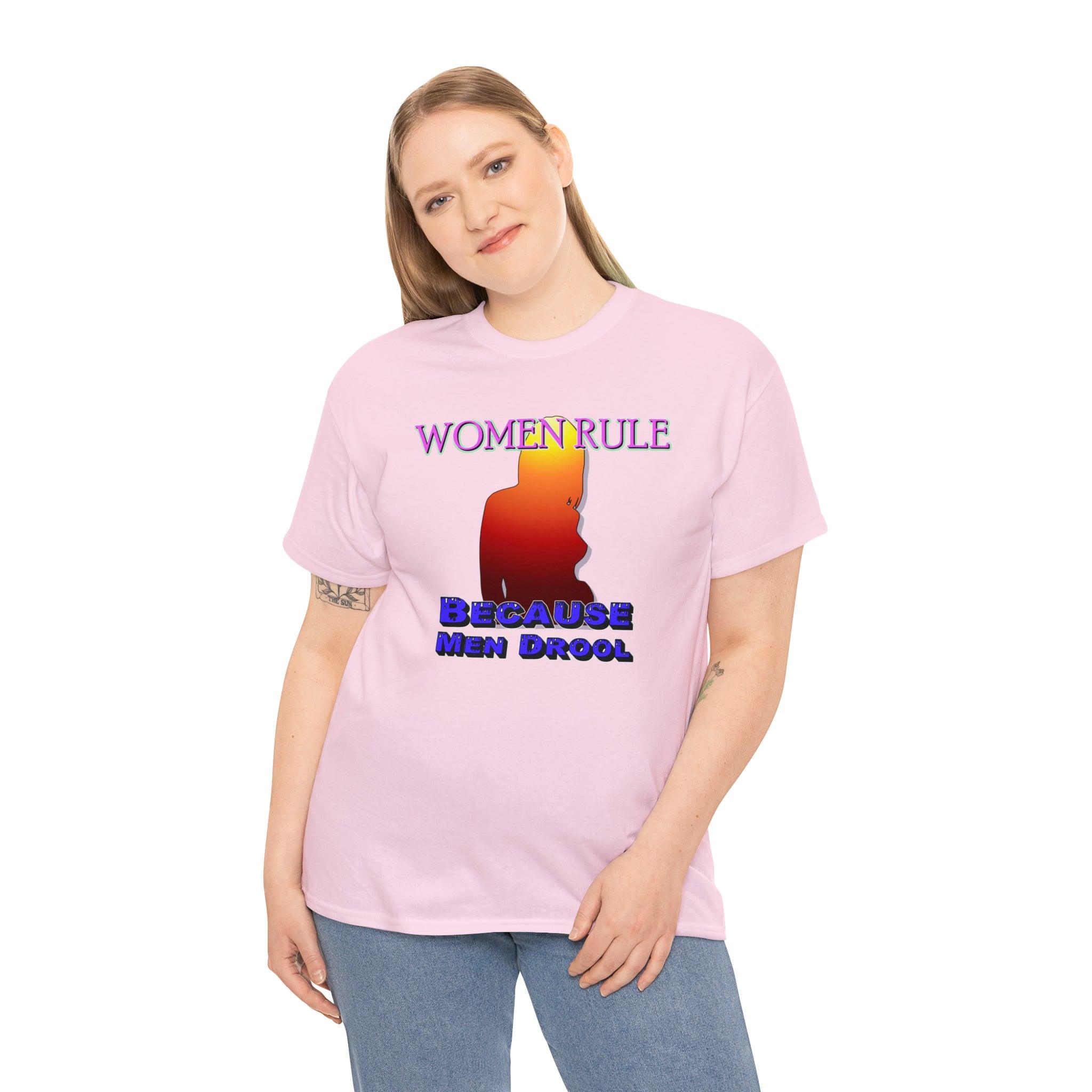 Women Rule Because Men Drool - T-Shirt - Witty Twisters Fashions