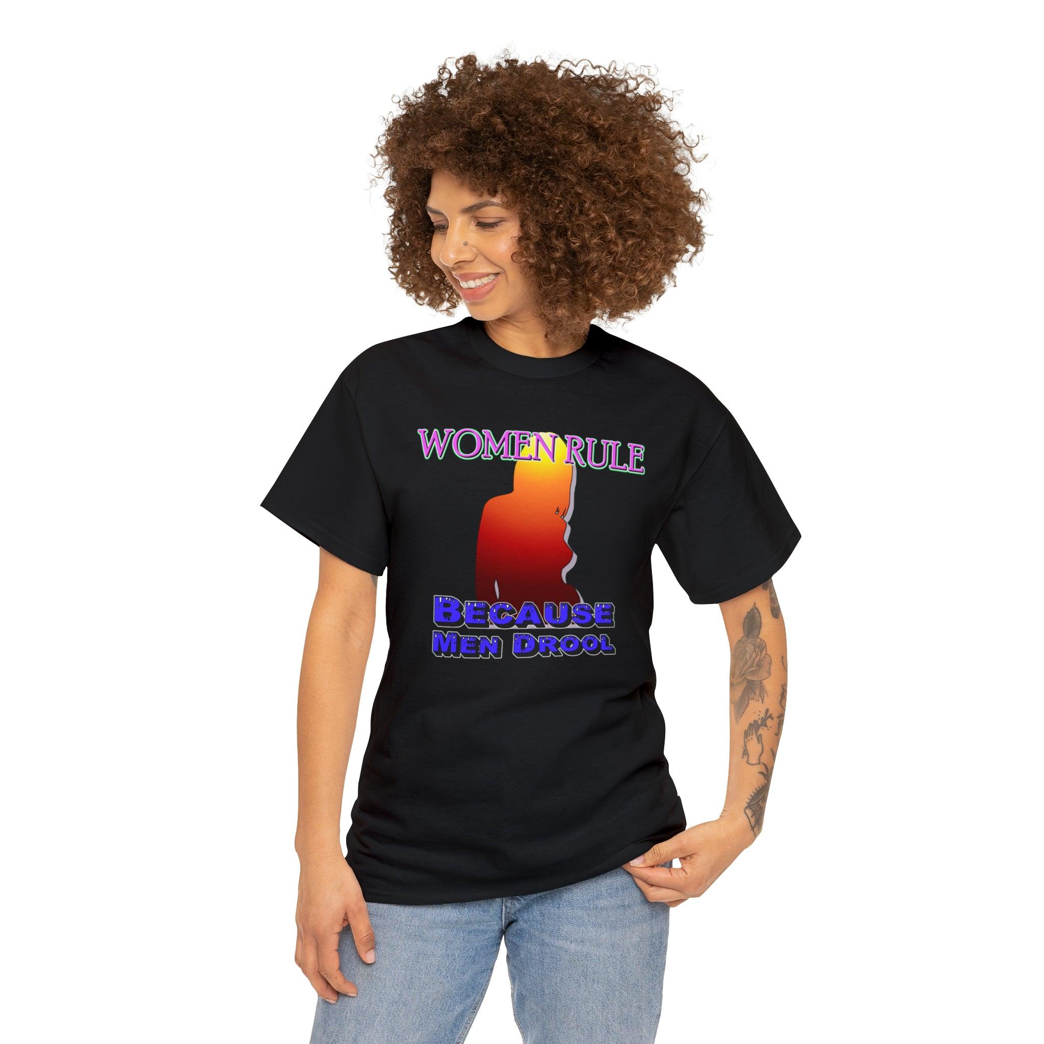 Women Rule Because Men Drool - T-Shirt - Witty Twisters Fashions