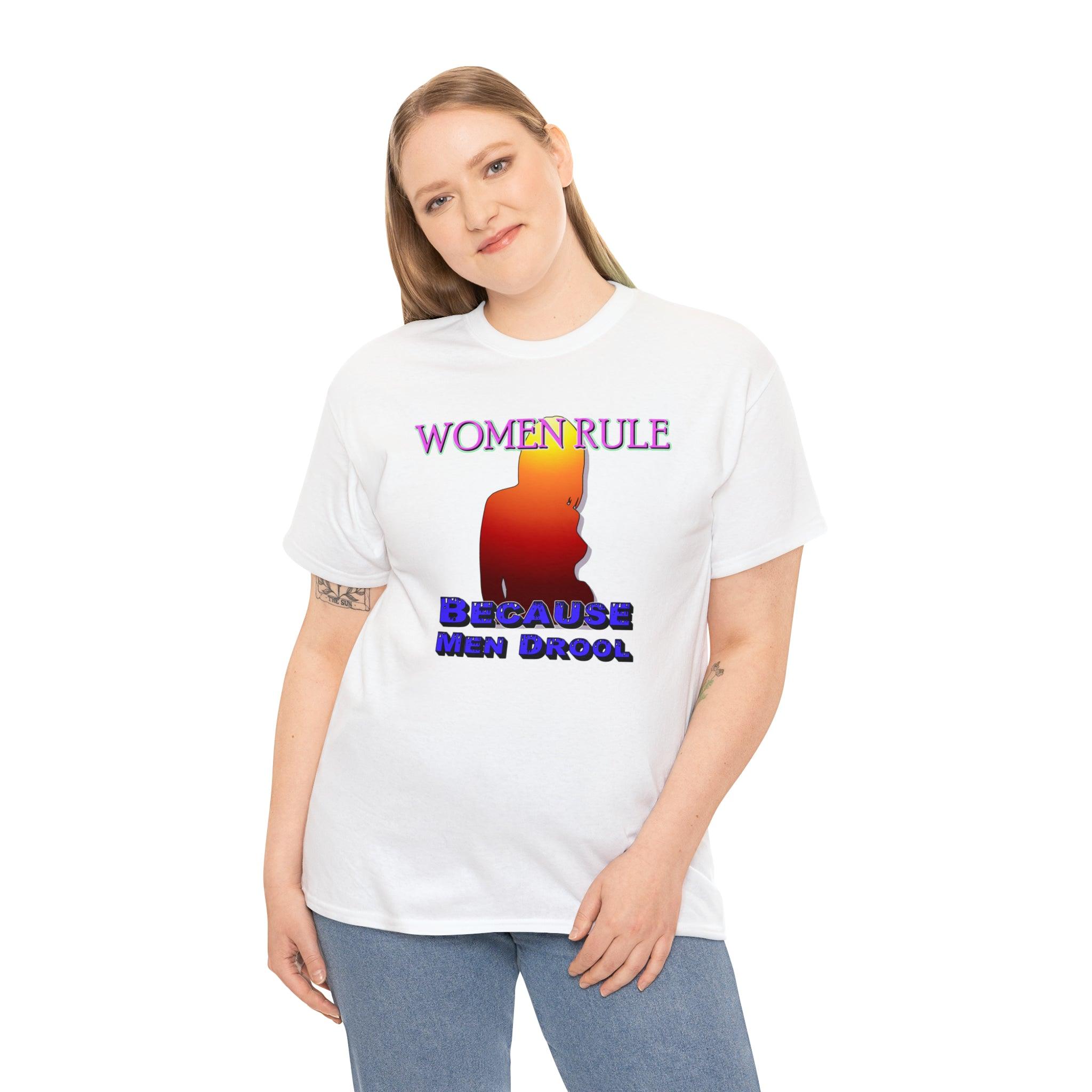 Women Rule Because Men Drool - T-Shirt - Witty Twisters Fashions