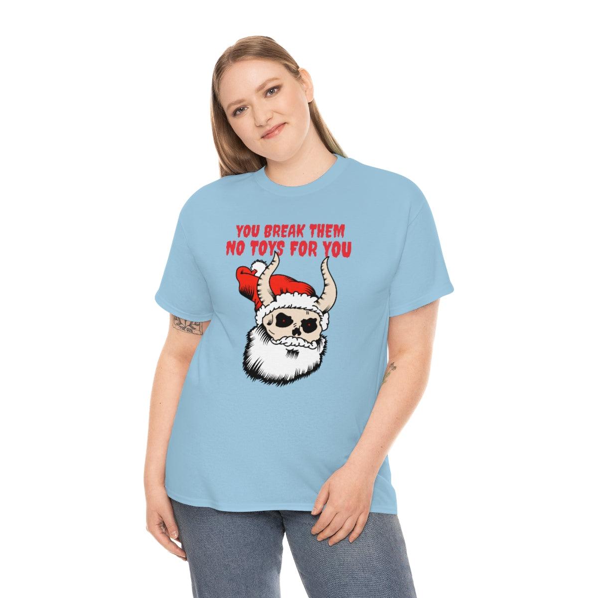 You break them No toys for you - Witty Twisters T-Shirts