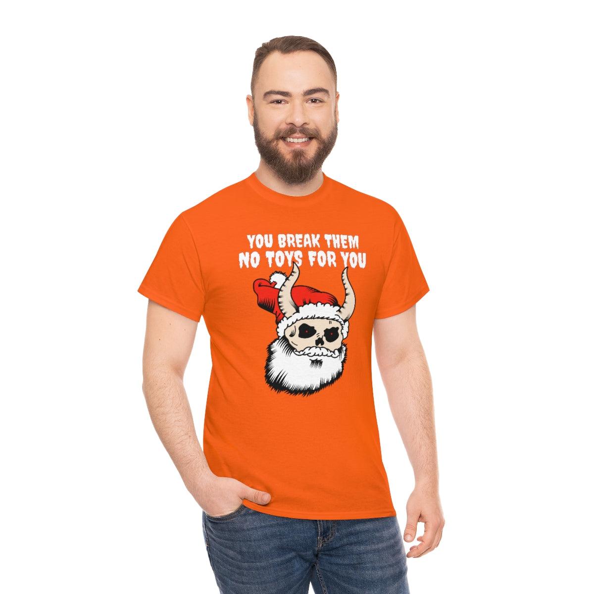 You break them No toys for you - Witty Twisters T-Shirts