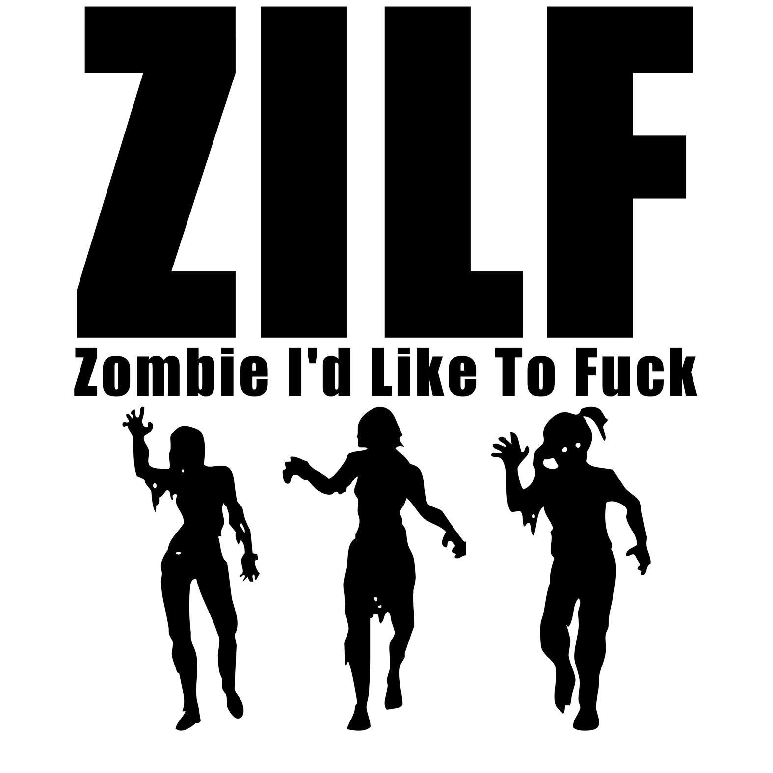 ZILF Zombie I'd Like To Fuck - T-Shirt - Witty Twisters Fashions