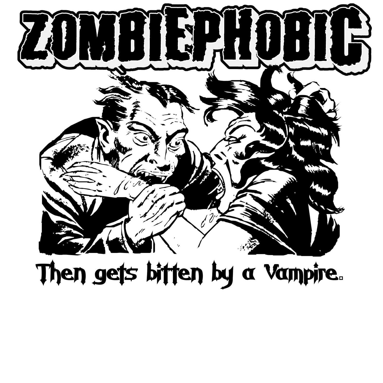 Zombiephobic Then gets bitten by a Vampire. - T-Shirt - Witty Twisters Fashions