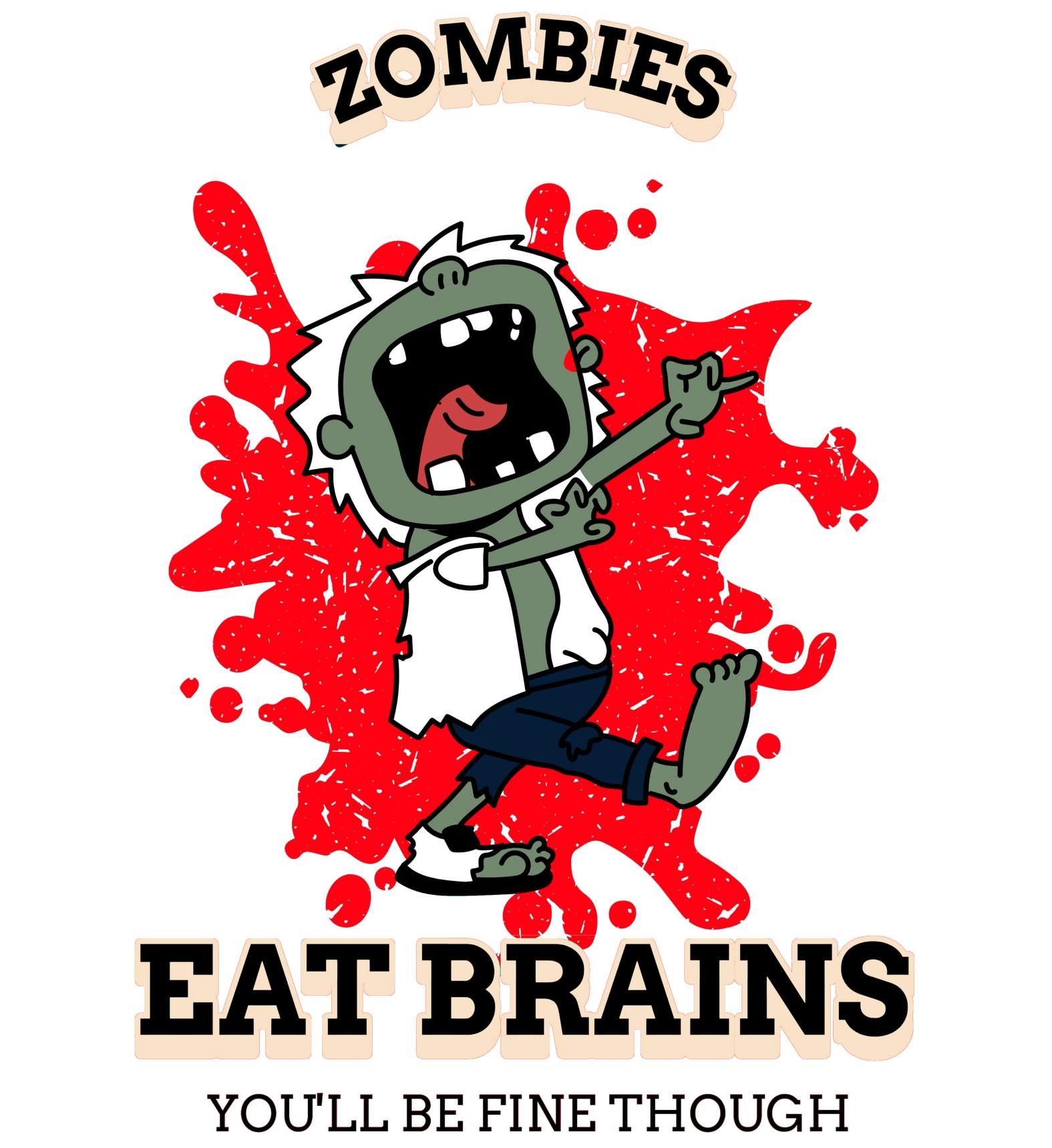 Zombies Eat Brains You'll Be Fine Though - T-Shirt - Witty Twisters Fashions