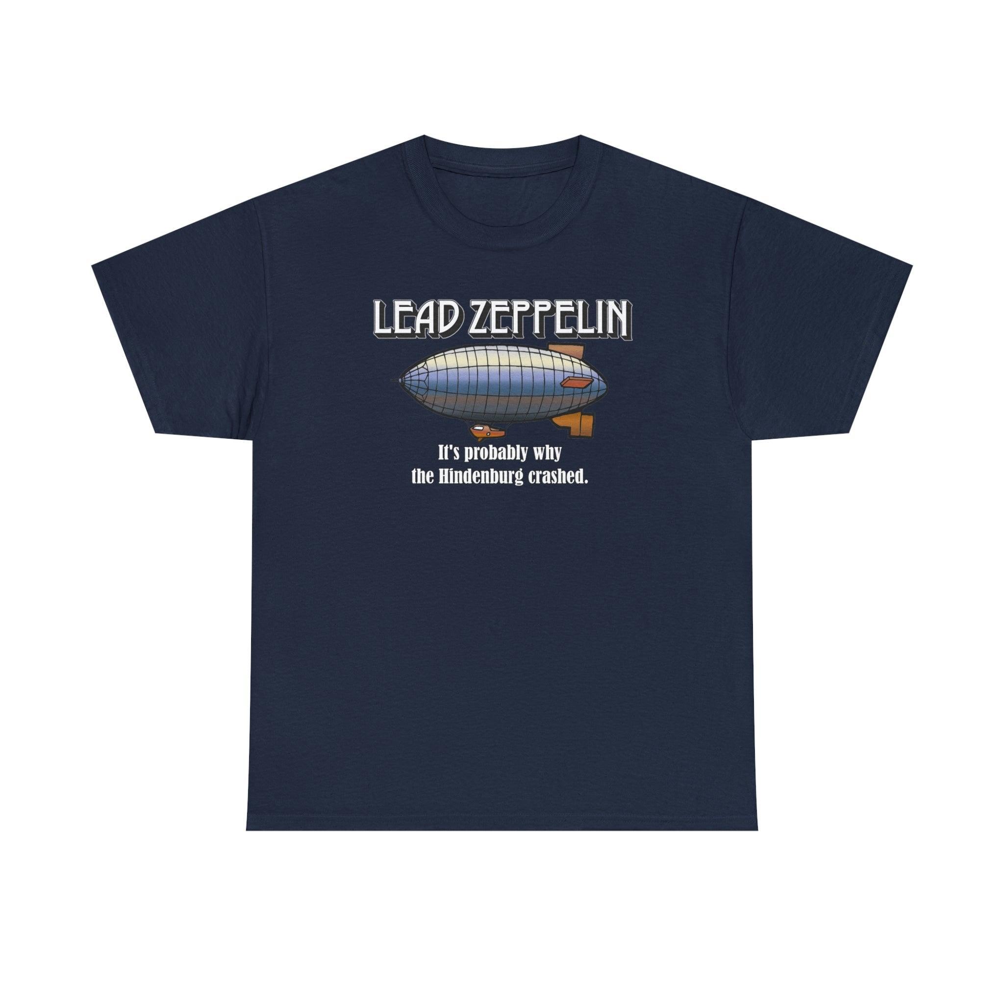 Lead Zeppelin It's Probably Why The Hindenburg Crashed. - T-Shirt - Witty Twisters Fashions