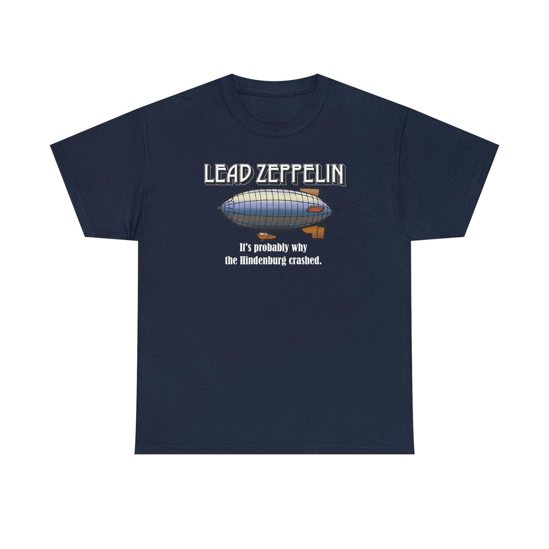 Lead Zeppelin - It's Probably Why The Hindenburg Crashed. - Witty Twisters T-Shirts