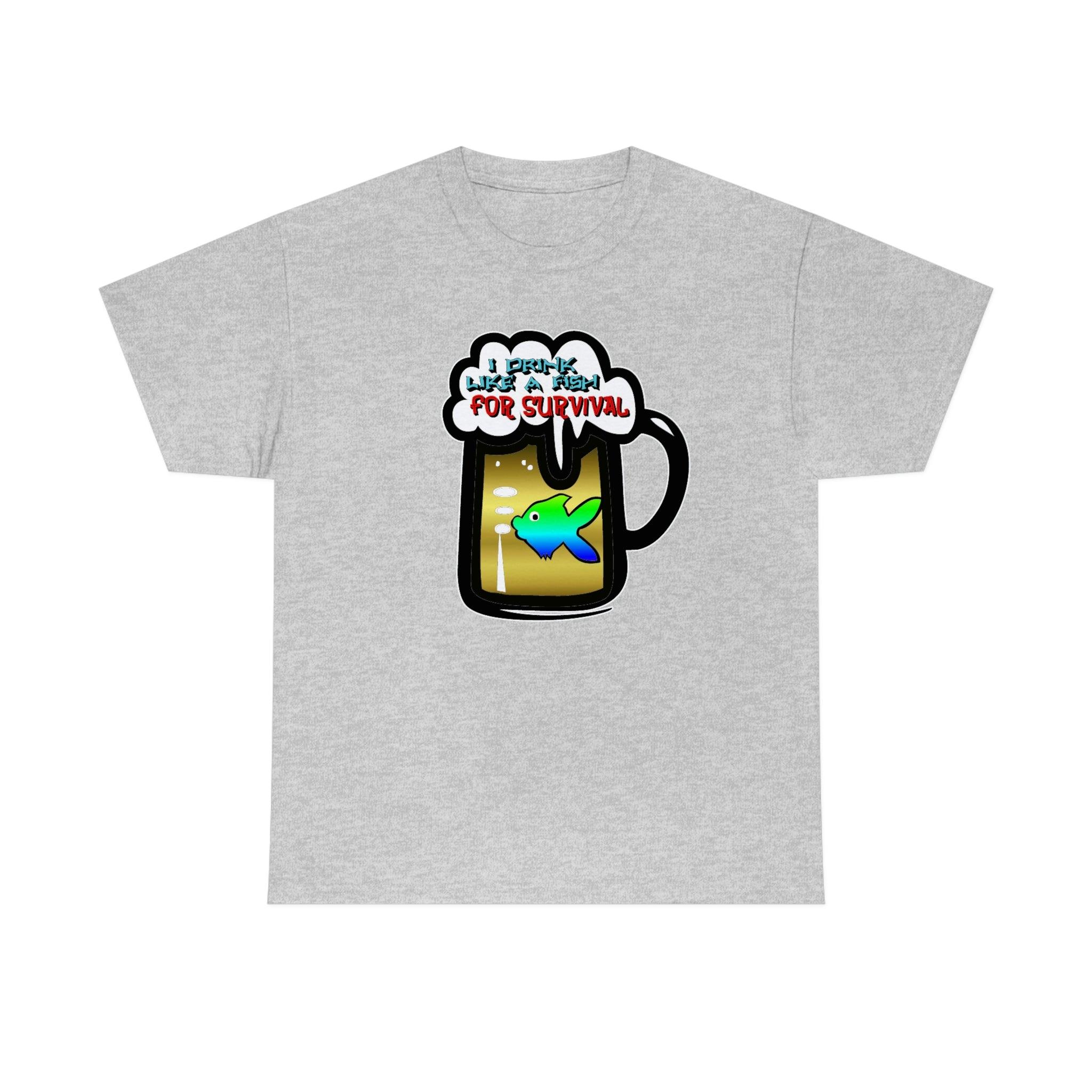 I Drink Like A Fish For Survival - T-Shirt - Witty Twisters Fashions