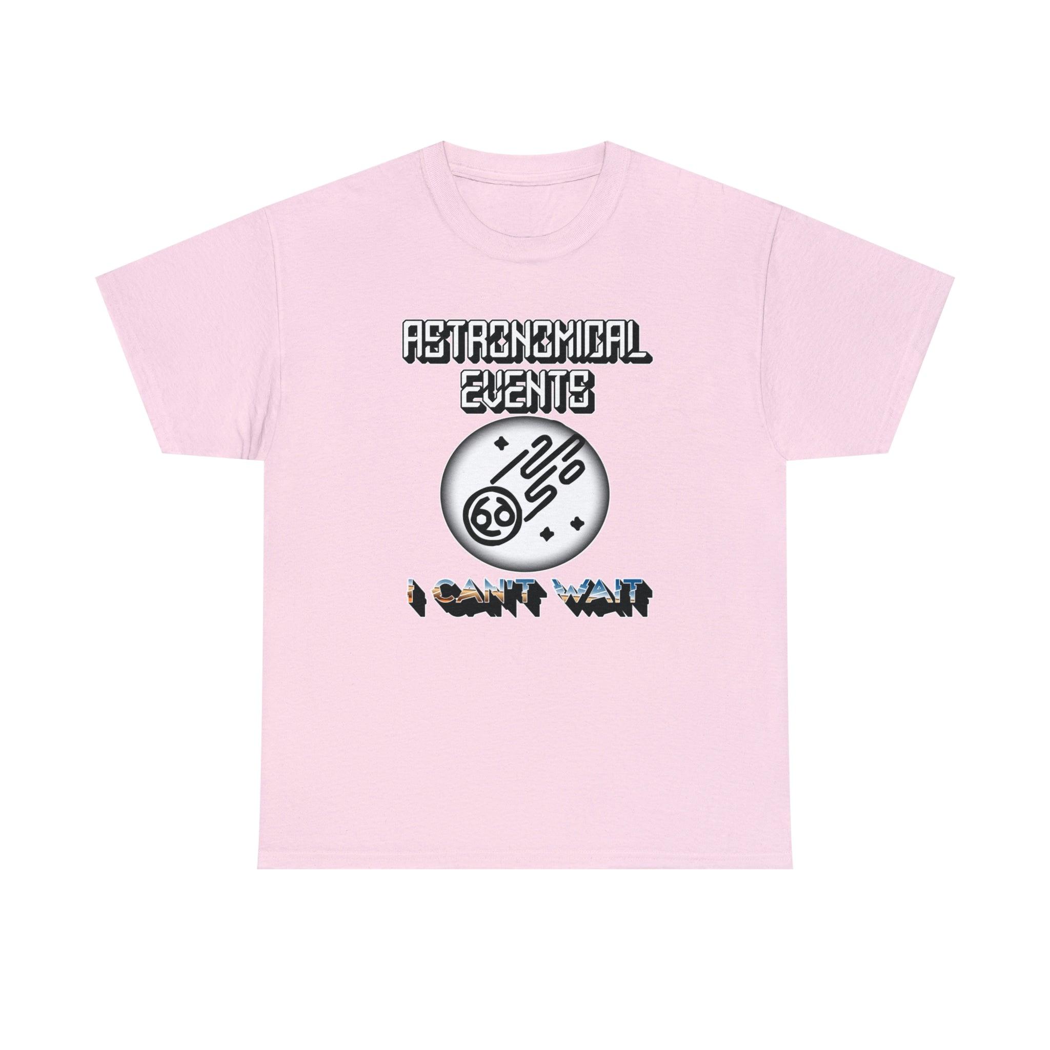 Astronomical Events I Can't Wait - T-Shirt - Witty Twisters Fashions