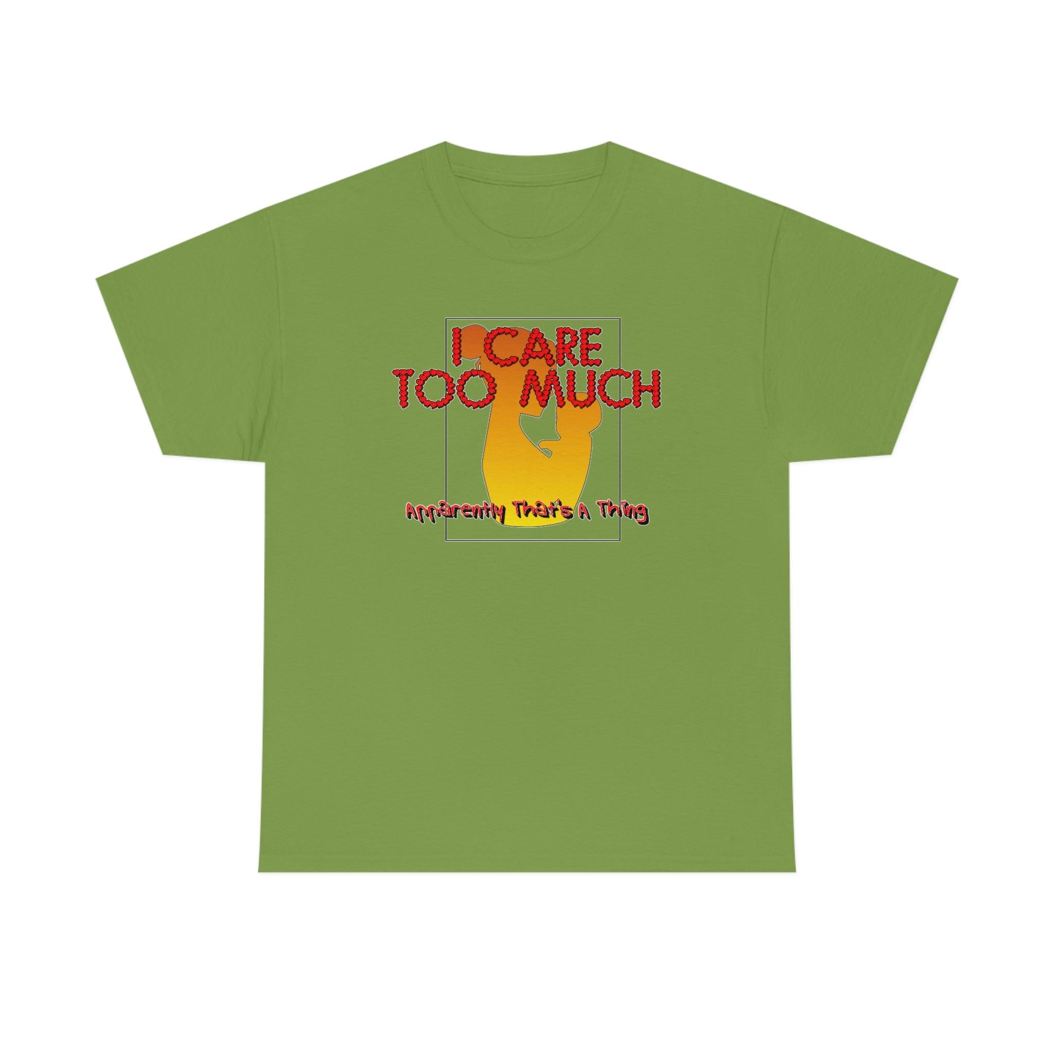 I Care Too Much Apparently That's A Thing - T-Shirt - Witty Twisters Fashions