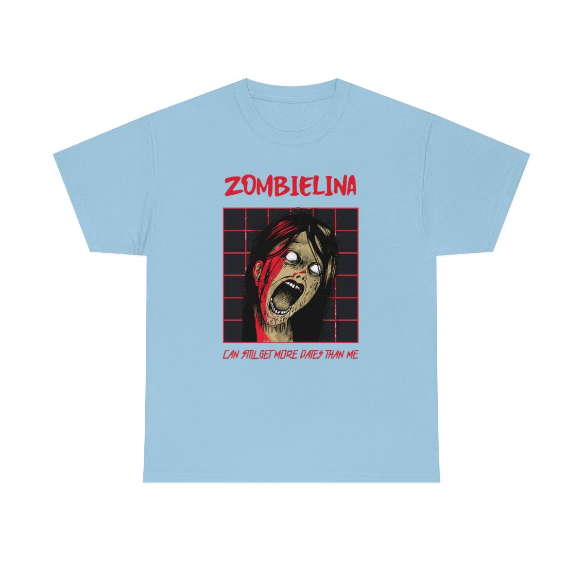 Zombielina Can Still Get More Dates Than Me - T-Shirt - Witty Twisters Fashions