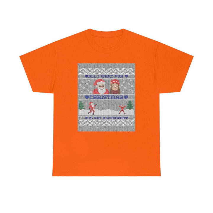 All I want for Christmas is not a sweater - Witty Twisters T-Shirts