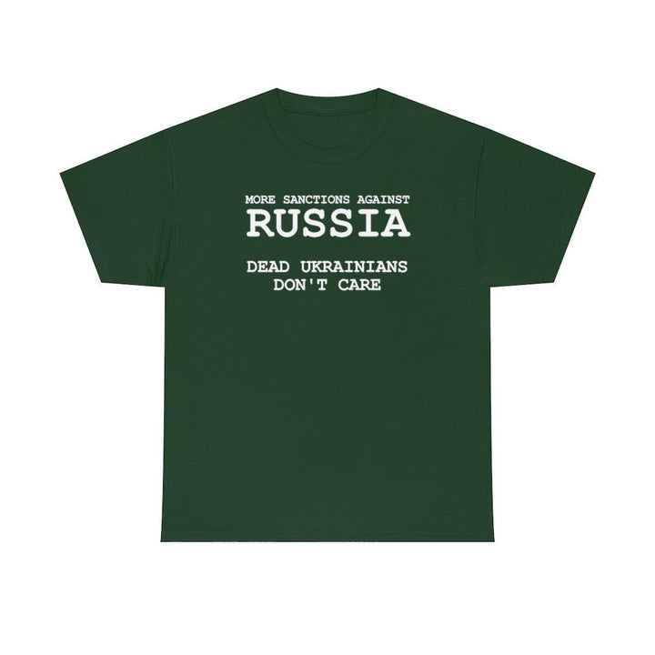 More Sanctions Against Russia - Dead Ukrainians Don't Care - Witty Twisters T-Shirts