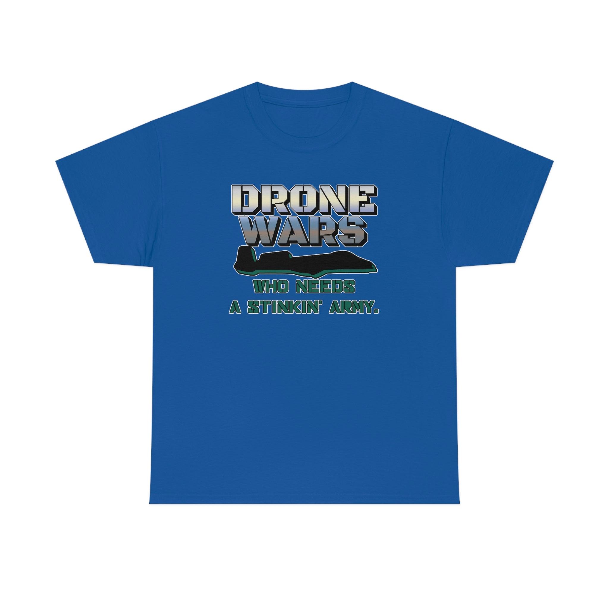 Drone Wars Who needs a stinkin' army. - T-Shirt - Witty Twisters Fashions