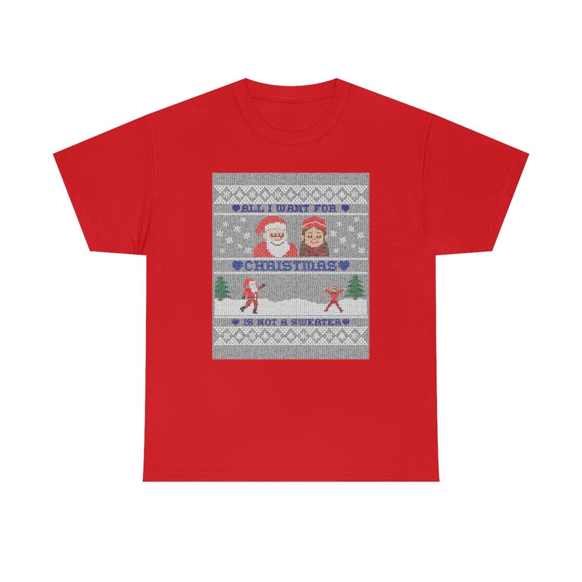 All I want for Christmas is not a sweater - Witty Twisters T-Shirts