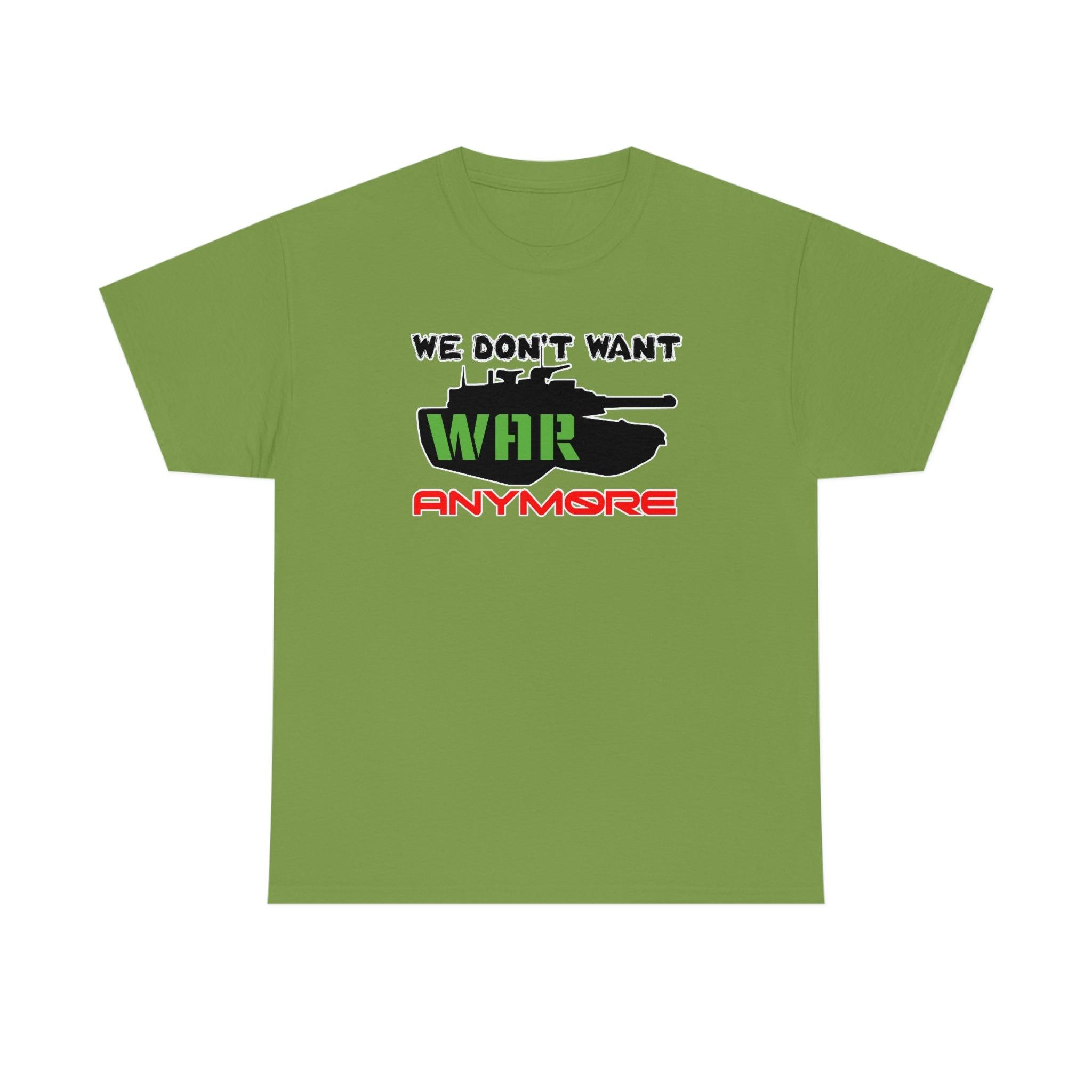 We Don't Want War Anymore - T-Shirt - Witty Twisters Fashions