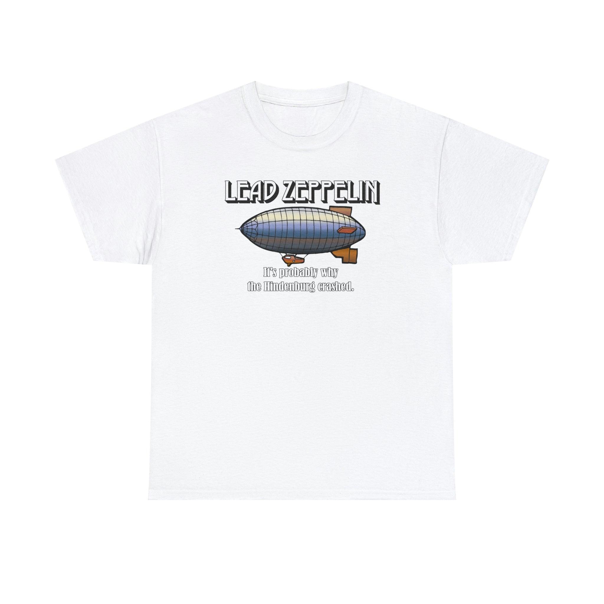 Lead Zeppelin It's Probably Why The Hindenburg Crashed. - T-Shirt - Witty Twisters Fashions