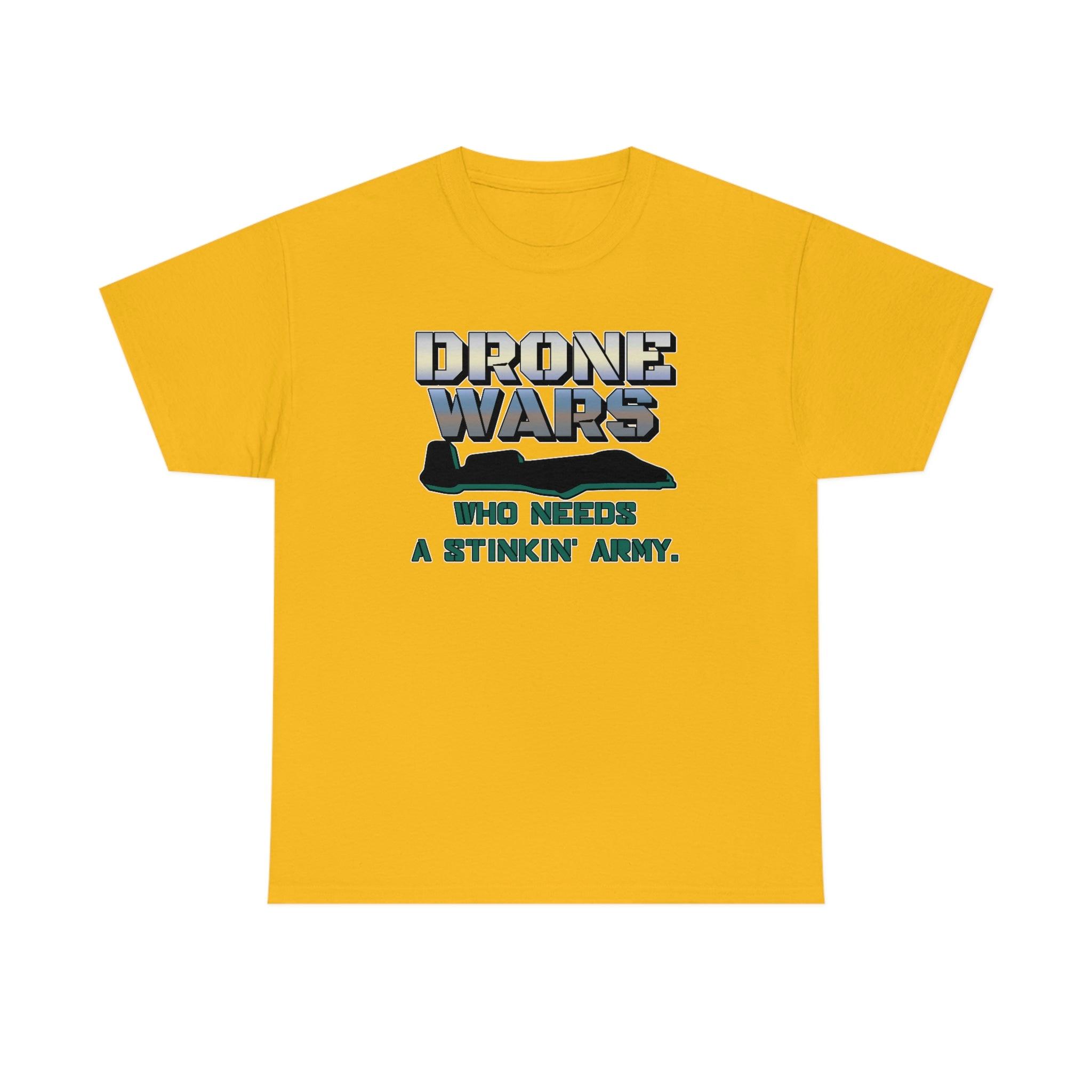 Drone Wars Who needs a stinkin' army. - T-Shirt - Witty Twisters Fashions