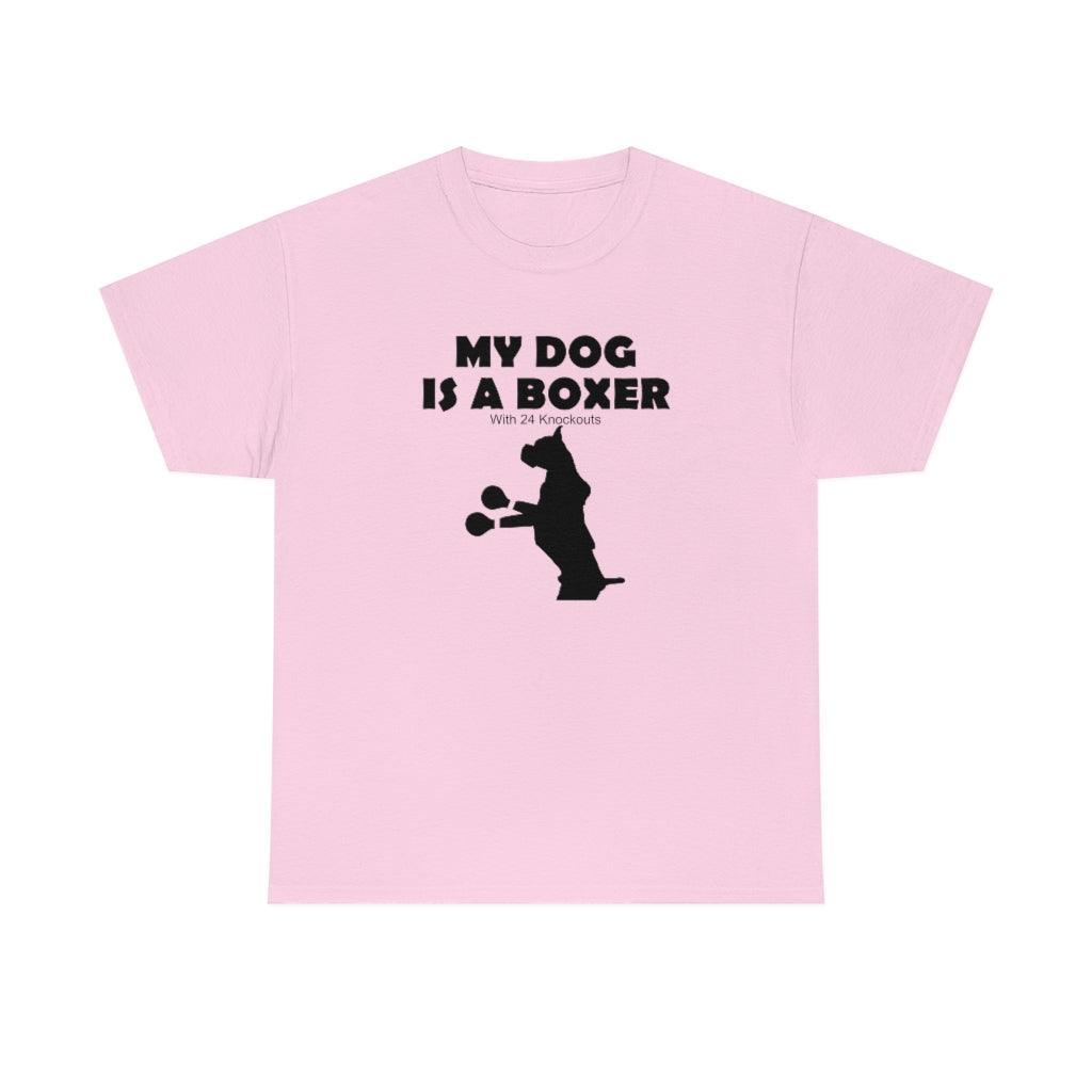 My Dog Is A Boxer With 24 Knockouts - T-Shirt - Witty Twisters Fashions