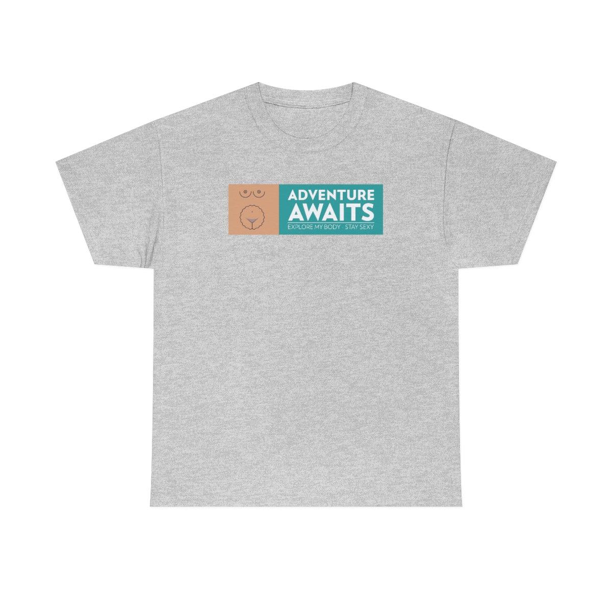 Adventure Awaits - Explore My Body - Stay Sexy - Witty Twisters T-Shirts