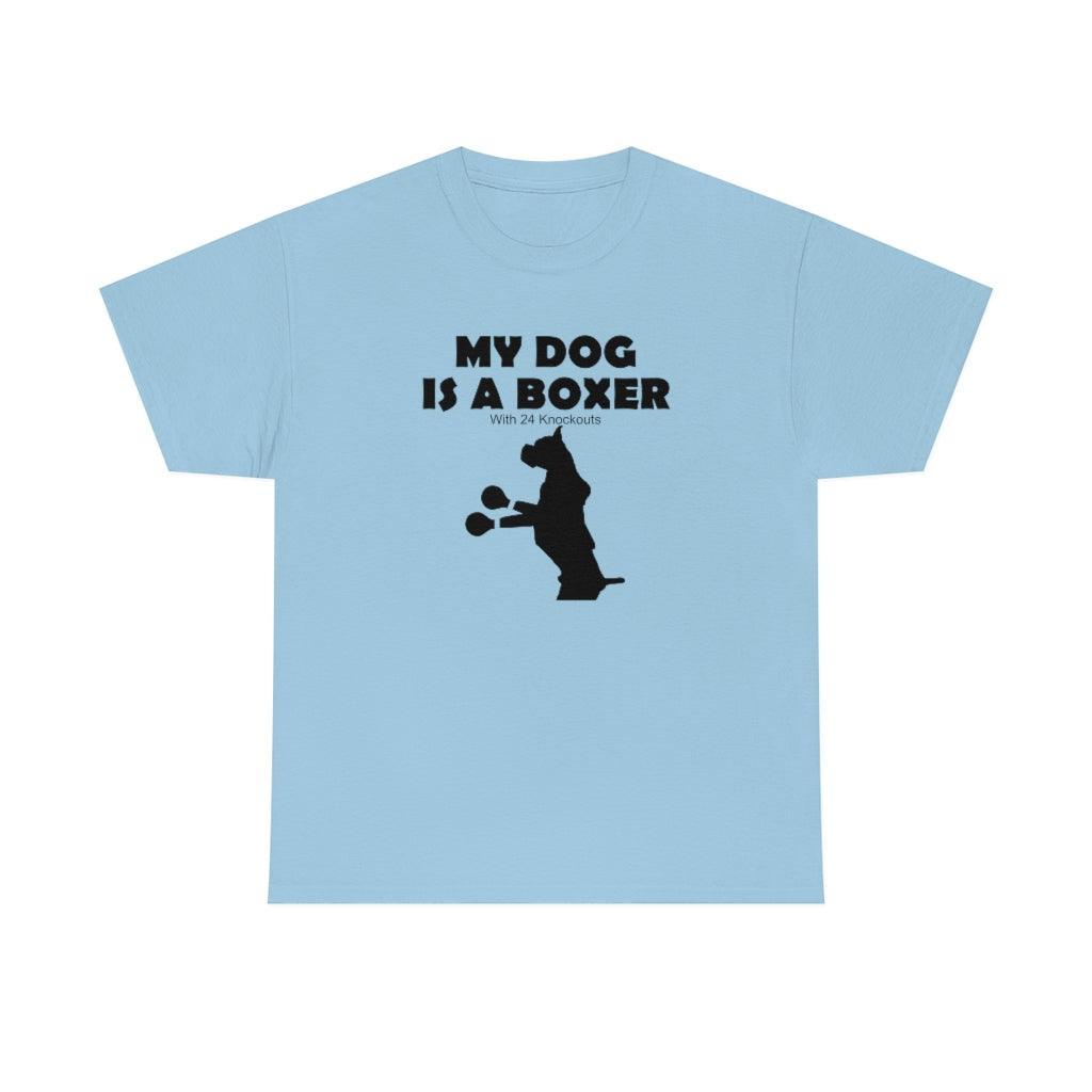 My Dog Is A Boxer With 24 Knockouts - T-Shirt - Witty Twisters Fashions