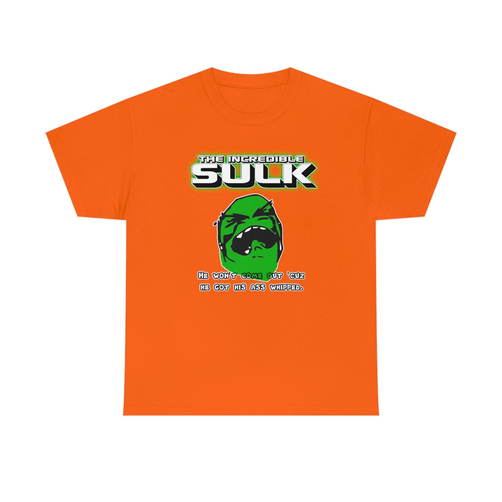 The Incredible Sulk He Won't Come Out 'Cuz He Got His Ass Whipped. - T-Shirt - Witty Twisters Fashions