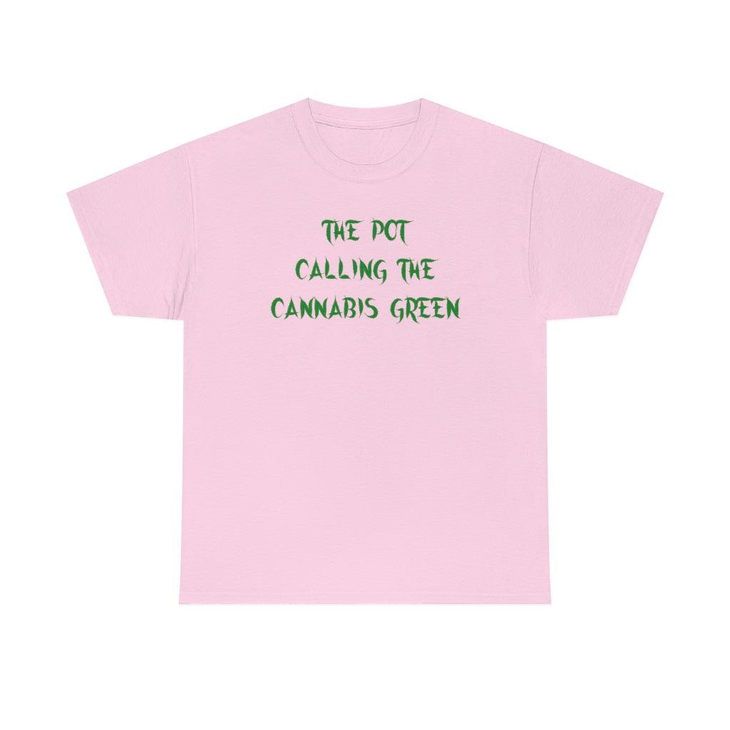 The Pot Calling The Cannabis Green - T-Shirt - Witty Twisters Fashions