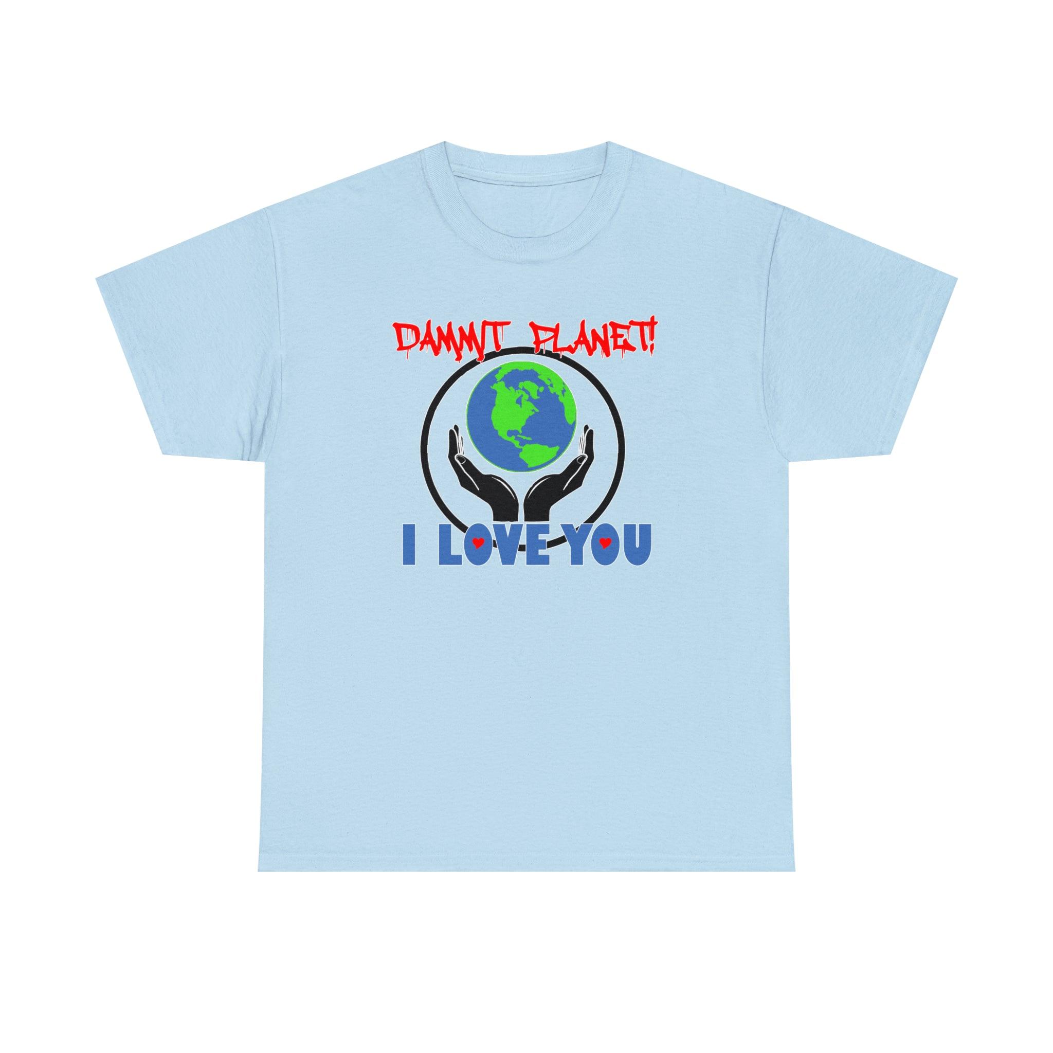 Dammit Planet! I Love You - T-Shirt - Witty Twisters Fashions