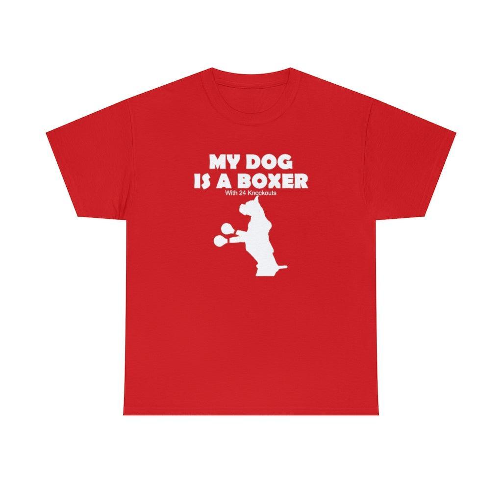 My Dog Is A Boxer With 24 Knockouts - T-Shirt - Witty Twisters Fashions