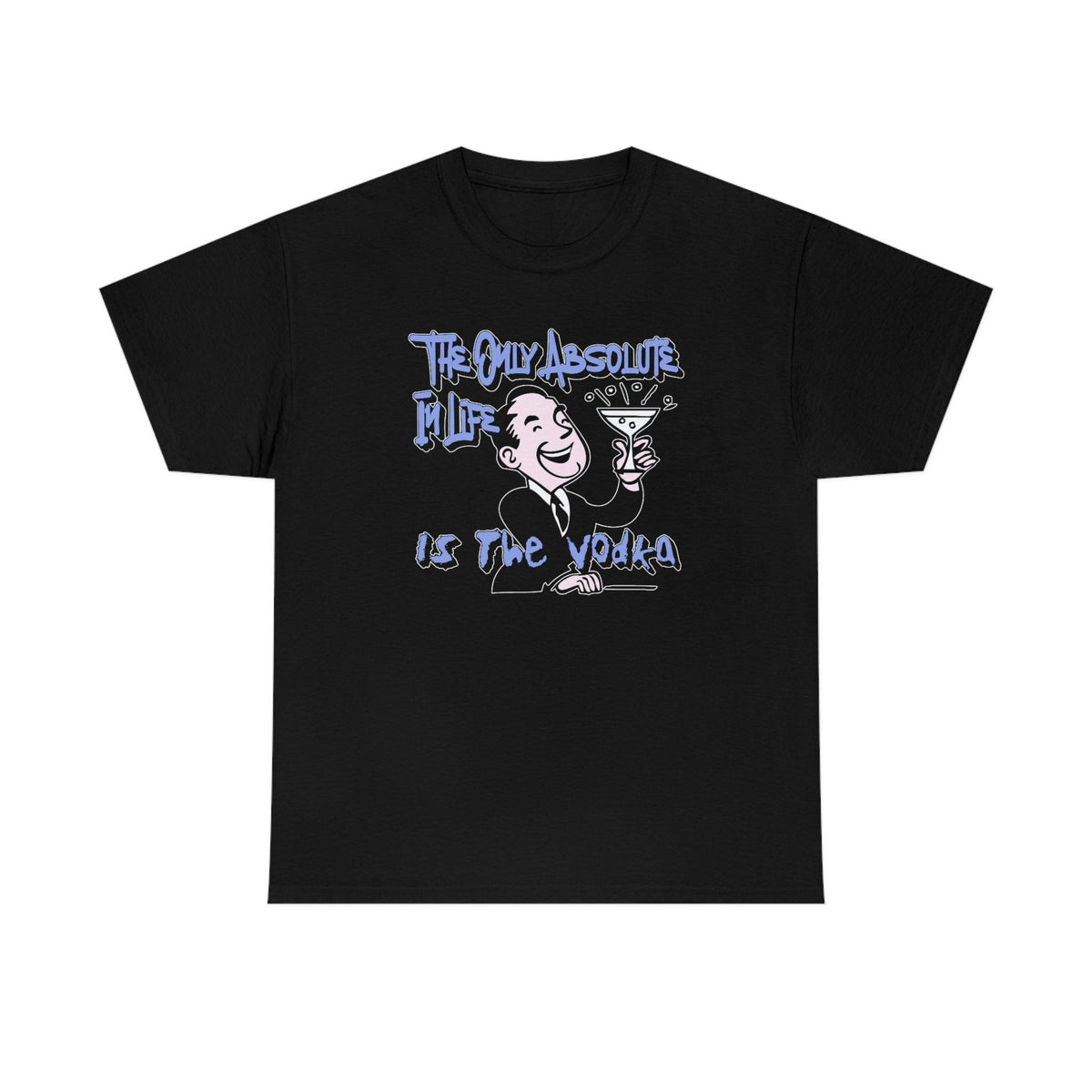 The Only Absolute In Life Is The Vodka - T-Shirt - Witty Twisters Fashions