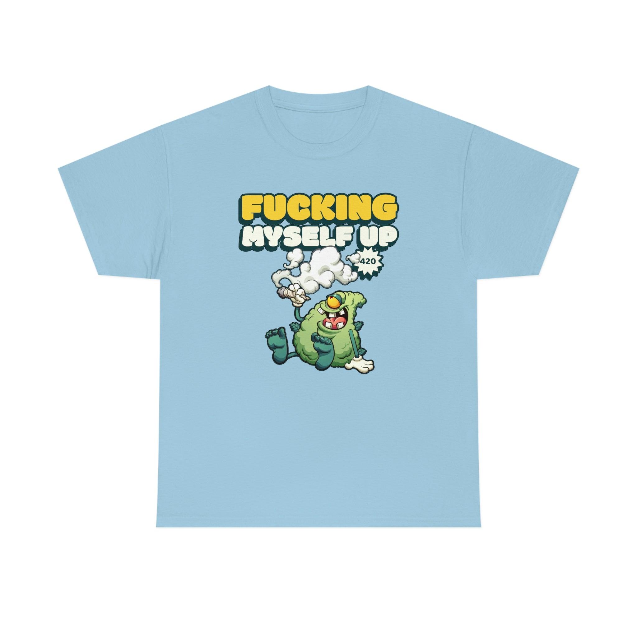 Fucking myself up 420 - T-Shirt - Witty Twisters Fashions