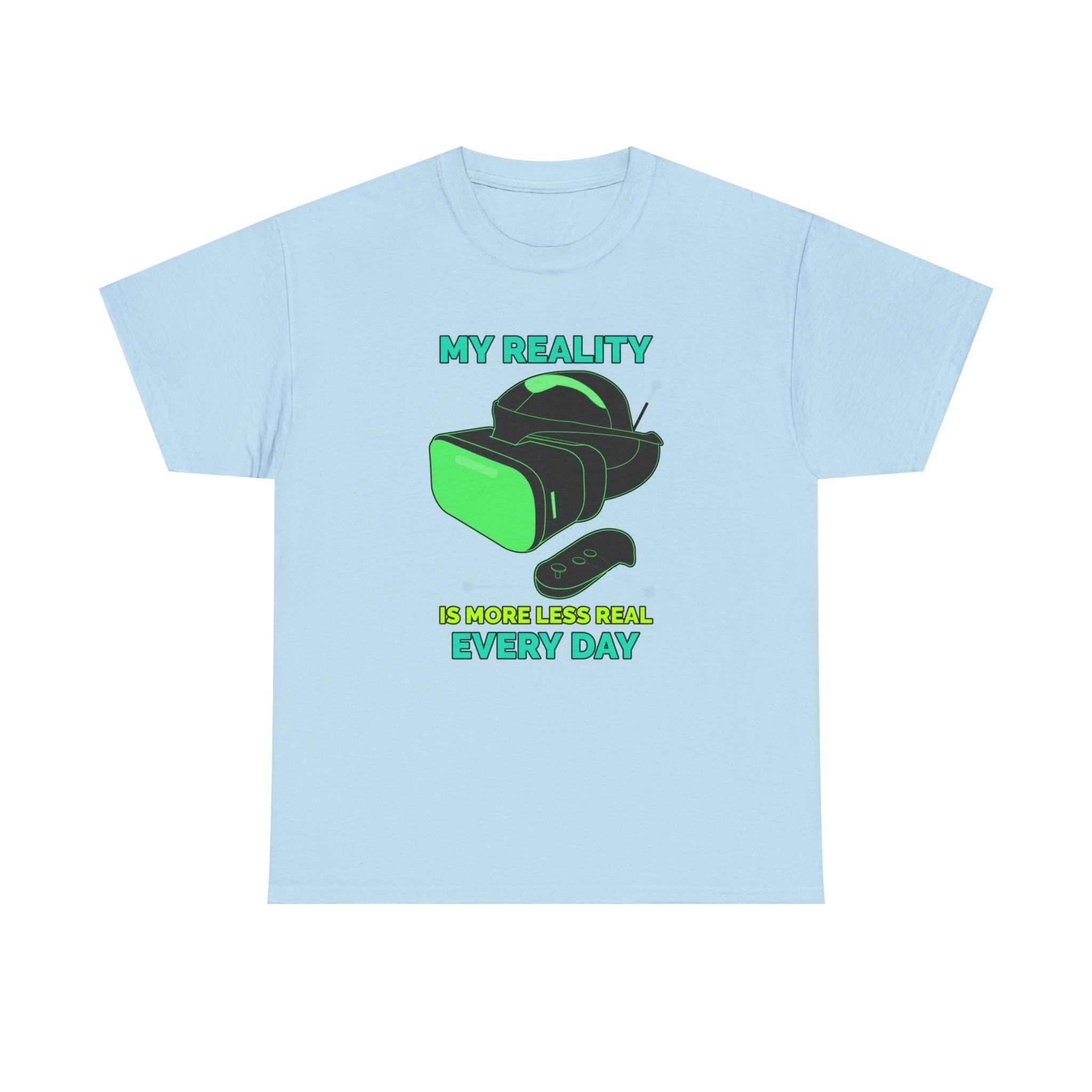 My Reality Is More Less Real Every Day - T-Shirt - Witty Twisters Fashions