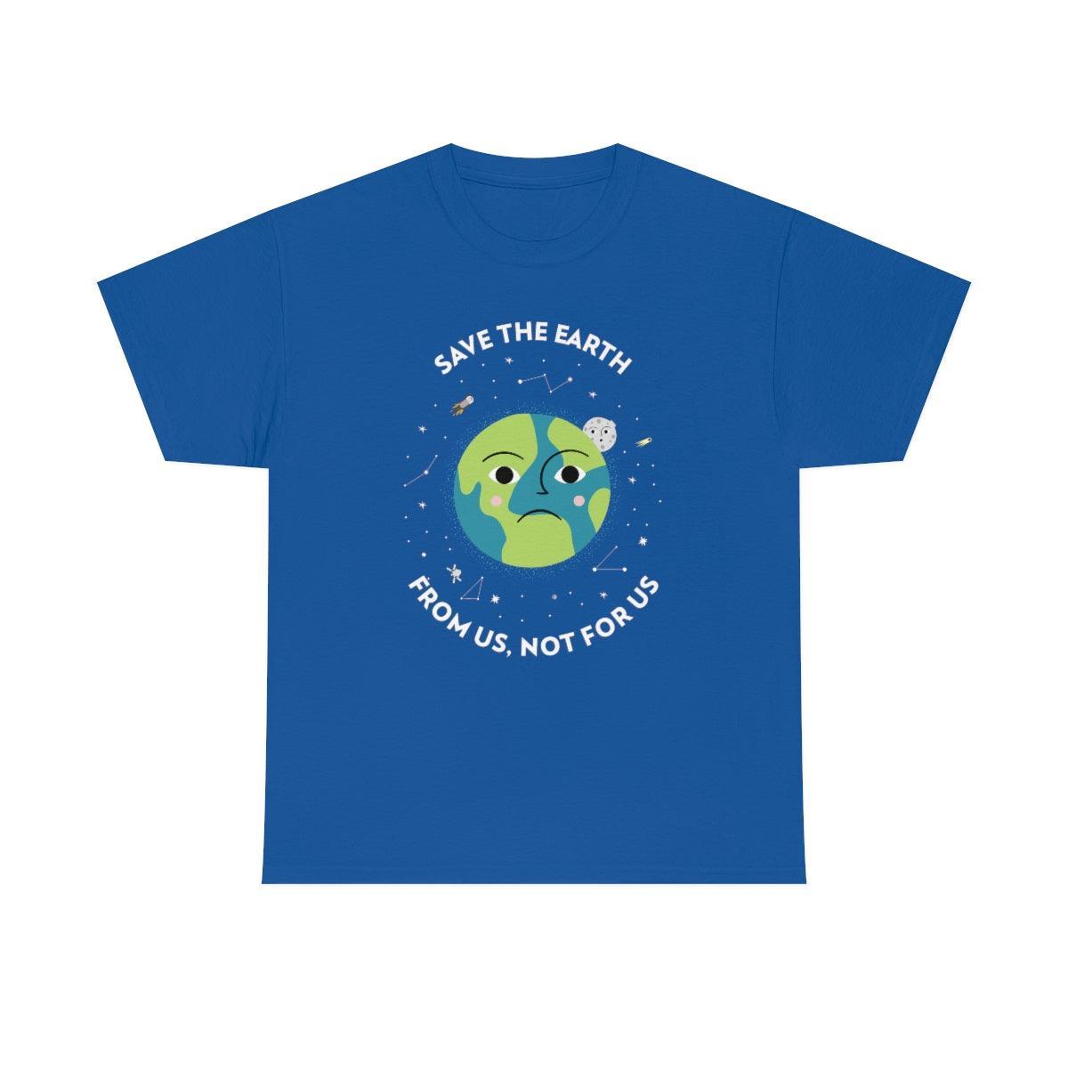 Save The Earth From Us, Not For Us - T-Shirt - Witty Twisters Fashions