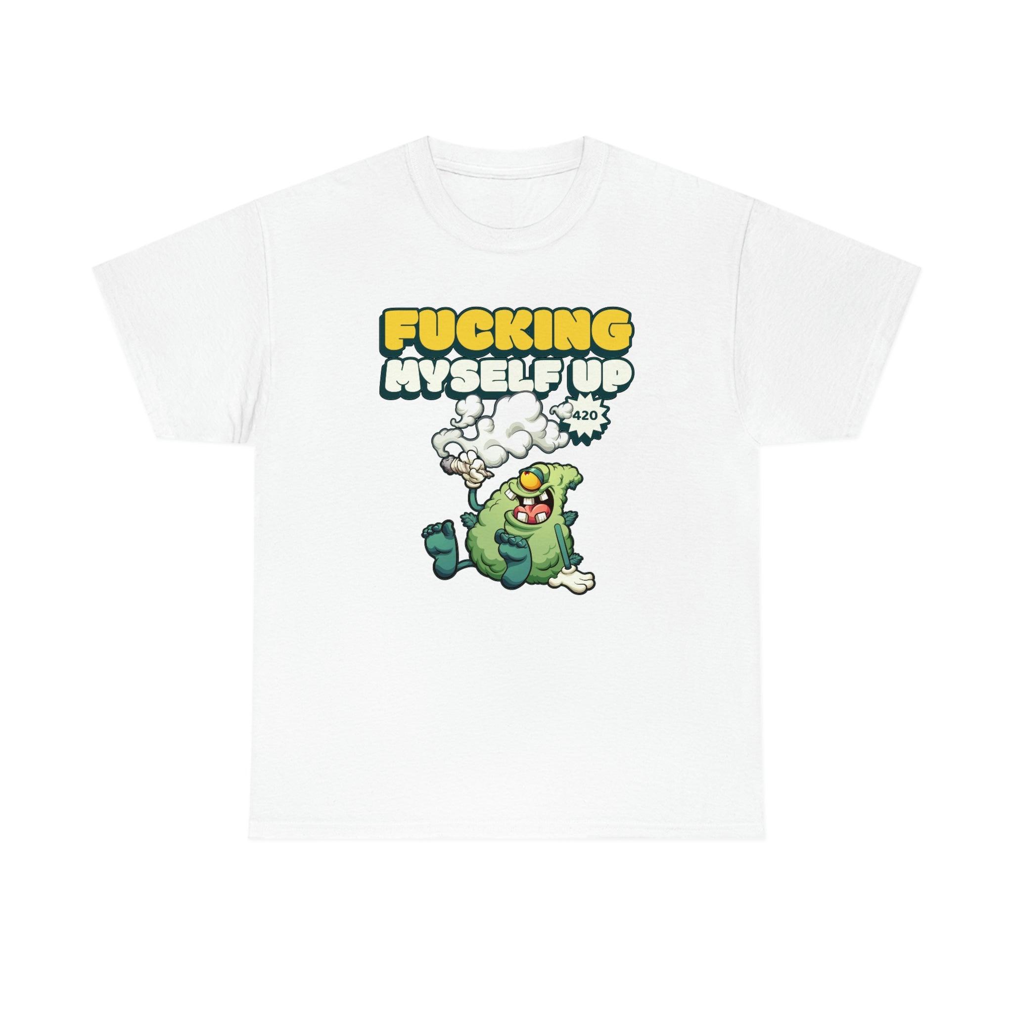 Fucking myself up 420 - T-Shirt - Witty Twisters Fashions