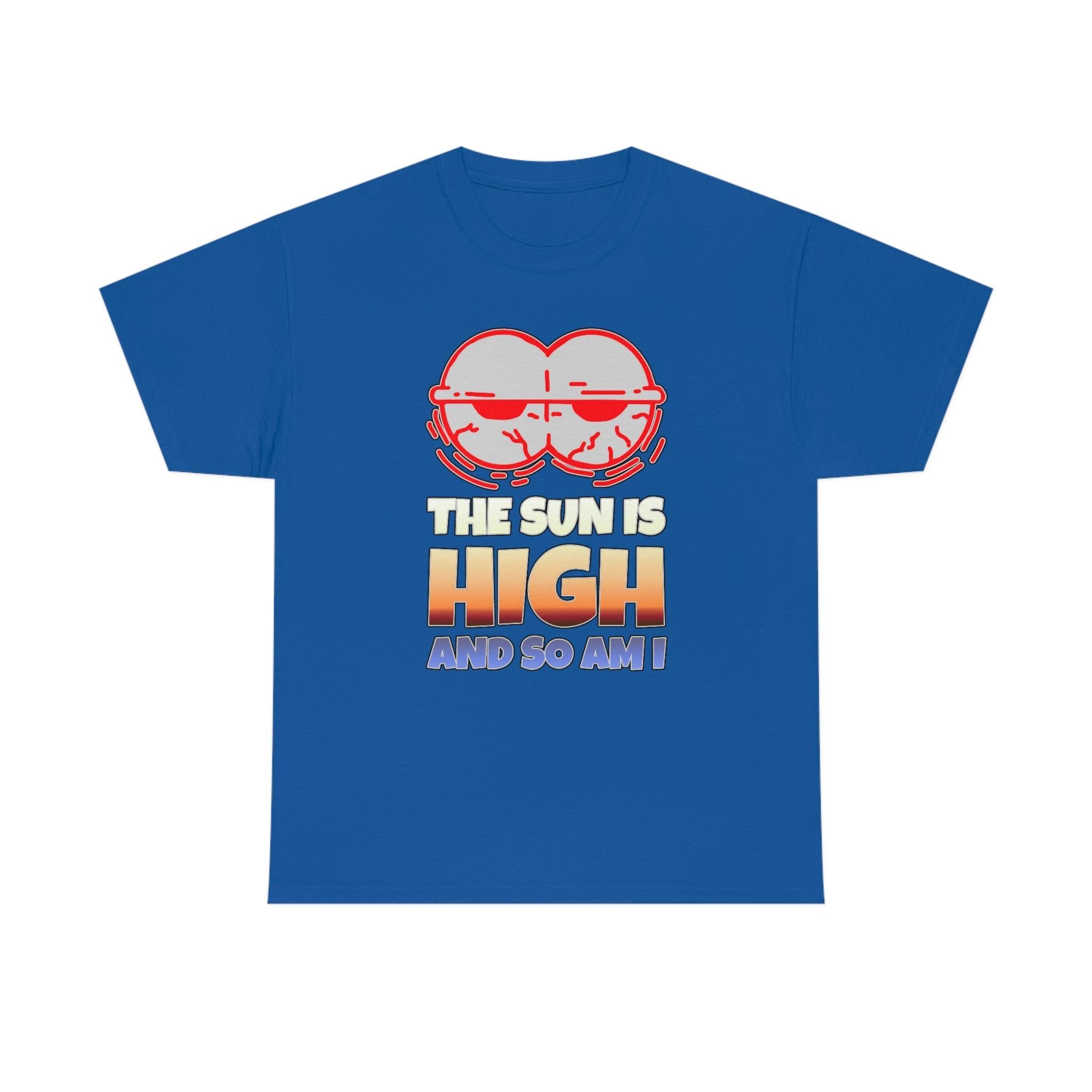 The Sun Is High And So Am I - T-Shirt - Witty Twisters Fashions