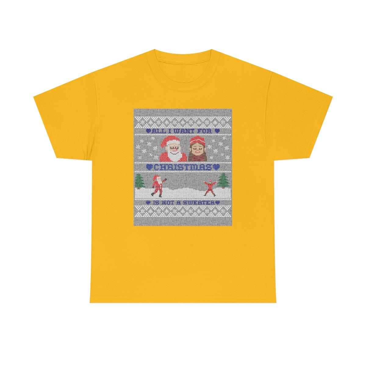 All I want for Christmas is not a sweater - Witty Twisters T-Shirts