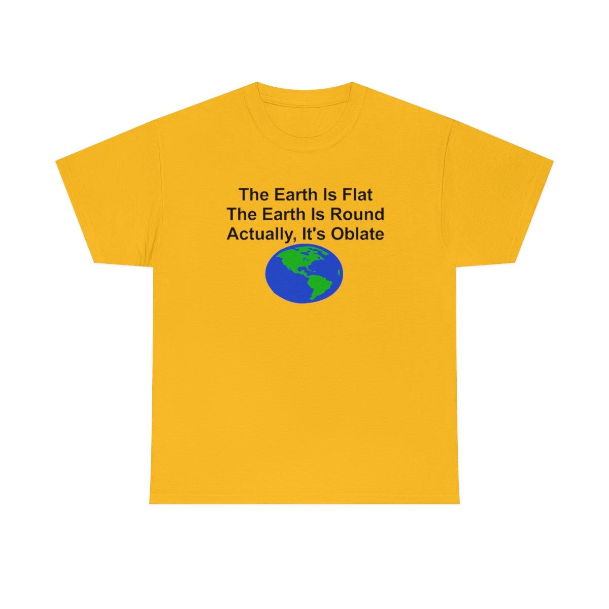 The Earth Is Flat The Earth Is Round Actually, It's Oblate - T-Shirt - Witty Twisters Fashions