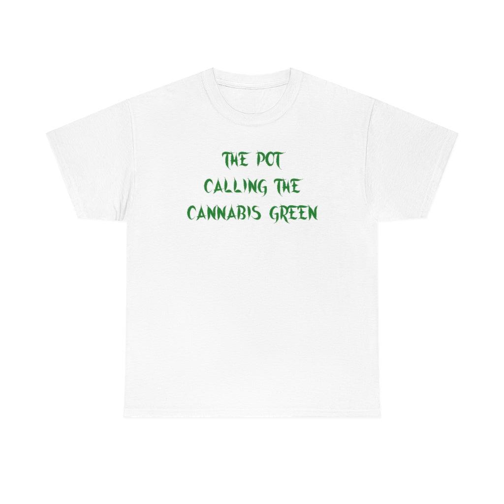 The Pot Calling The Cannabis Green - T-Shirt - Witty Twisters Fashions