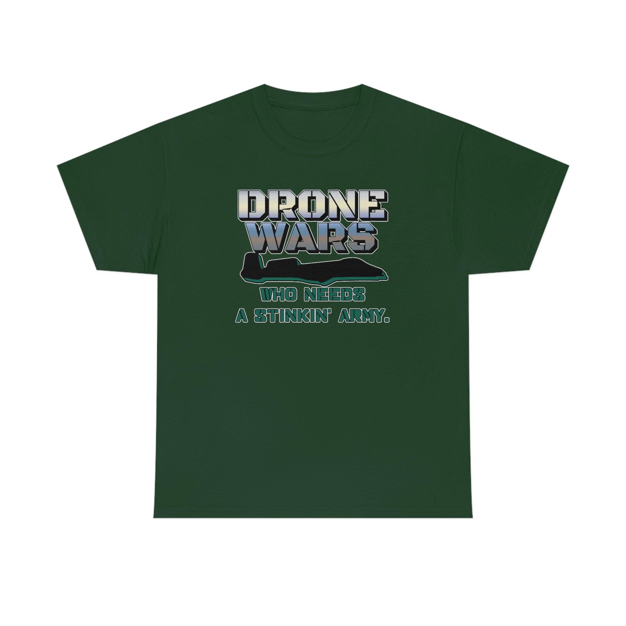 Drone Wars Who needs a stinkin' army. - T-Shirt - Witty Twisters Fashions