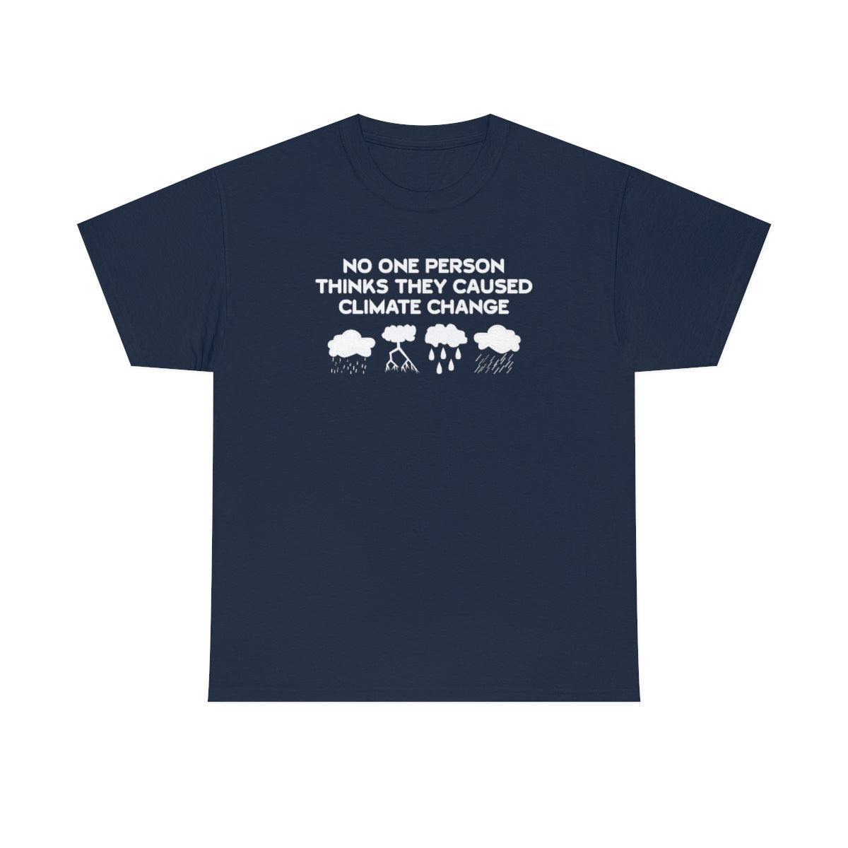 No One Person Thinks They Caused Climate Change - T-Shirt - Witty Twisters Fashions