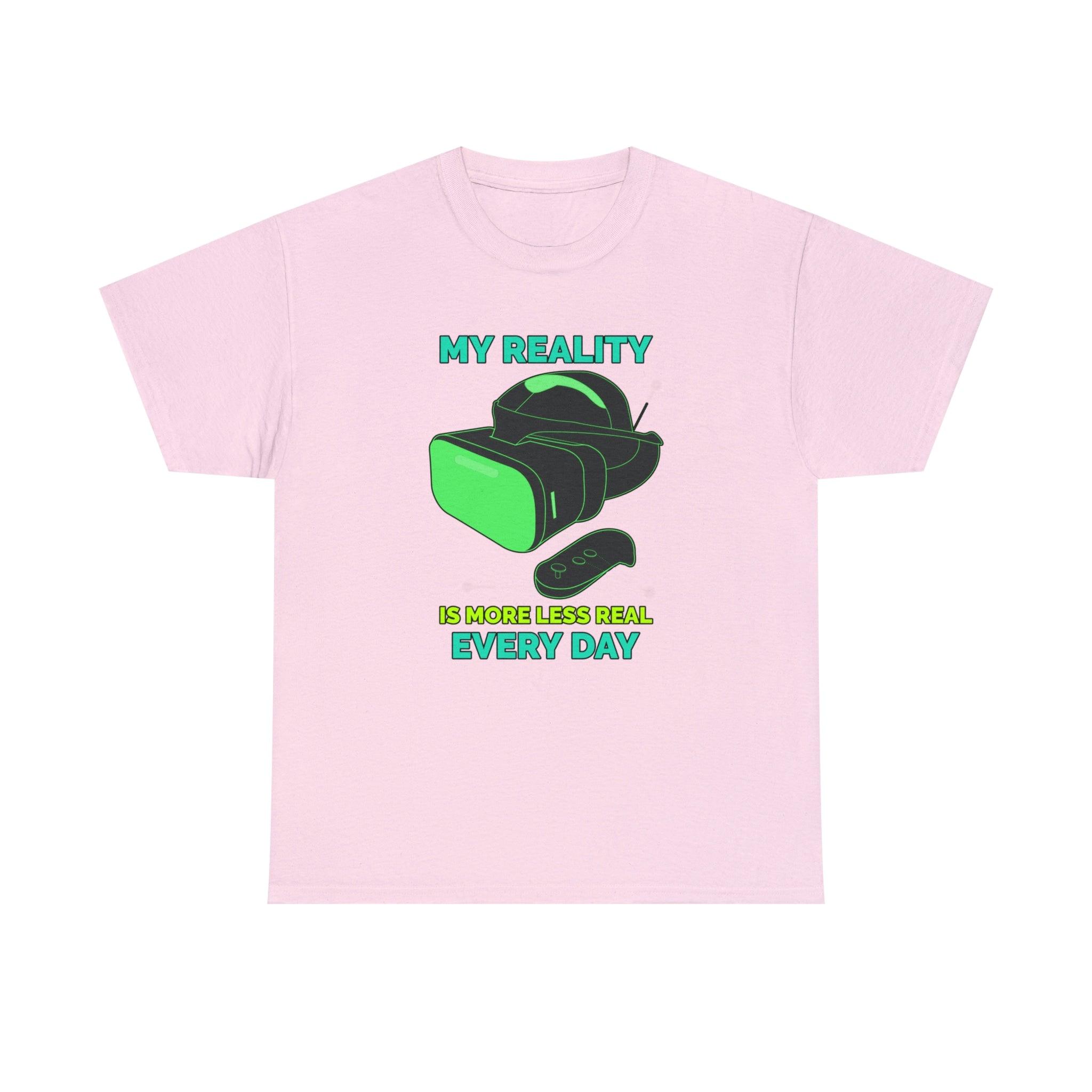 My Reality Is More Less Real Every Day - T-Shirt - Witty Twisters Fashions