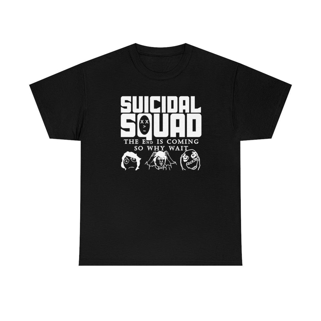 Suicidal Squad The End Is Coming. So Why Wait. - Witty Twisters T-Shirts