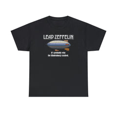 Lead Zeppelin It's Probably Why The Hindenburg Crashed. - T-Shirt - Witty Twisters Fashions