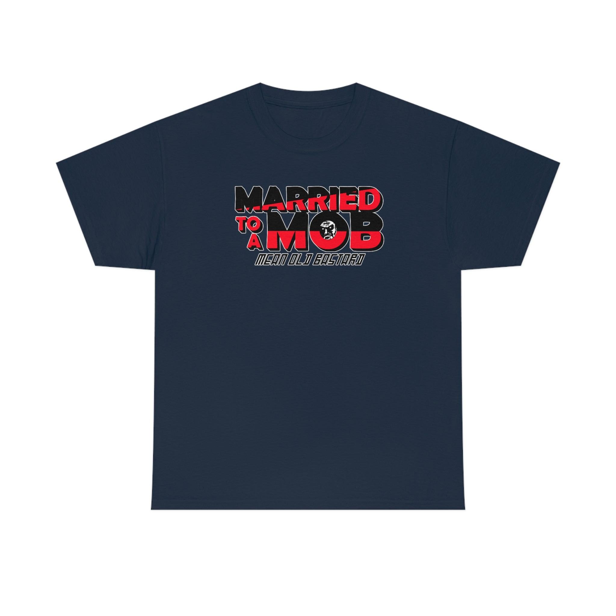 Married To A MOB Mean Old Bastard - T-Shirt - Witty Twisters Fashions