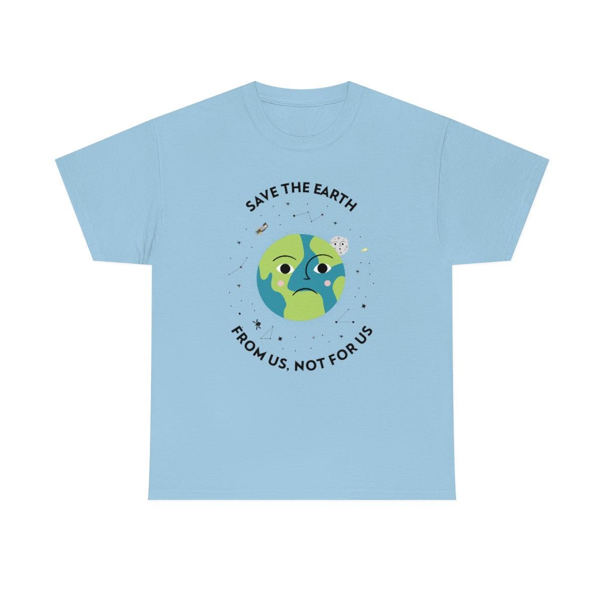 Save The Earth From Us, Not For Us - T-Shirt - Witty Twisters Fashions