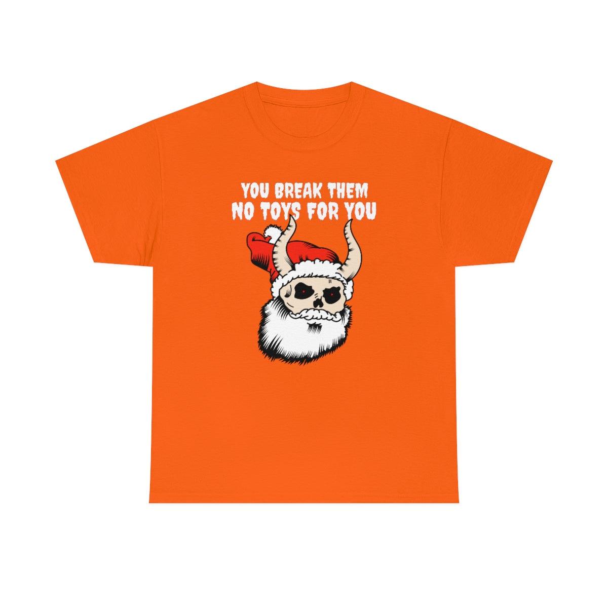 You break them No toys for you - Witty Twisters T-Shirts