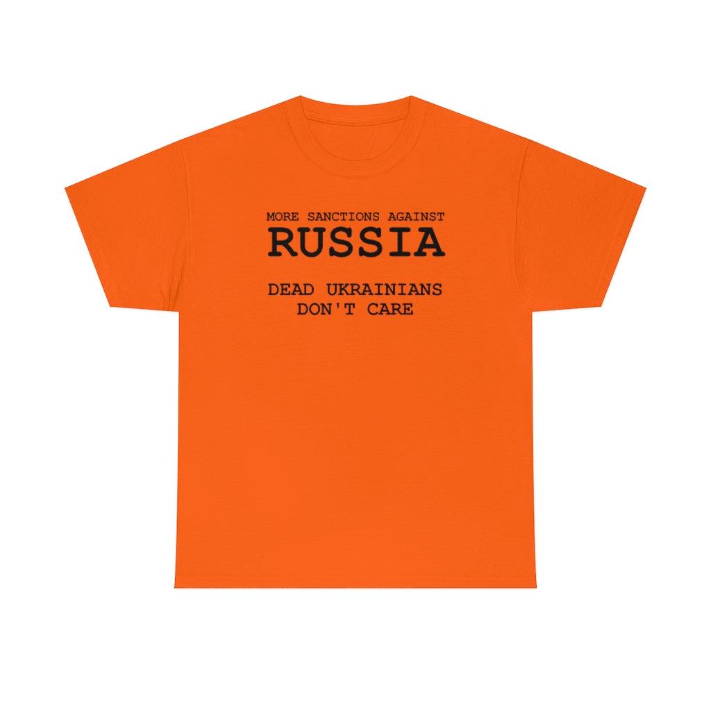 More Sanctions Against Russia Dead Ukrainians Don't Care - T-Shirt - Witty Twisters Fashions