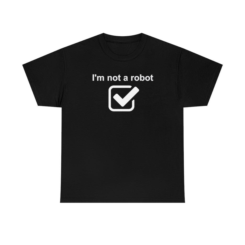 I'm Not A Robot - Witty Twisters T-Shirts